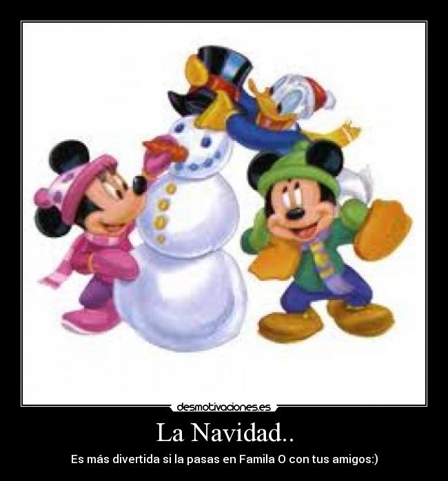 La Navidad.. - Es más divertida si la pasas en Famila O con tus amigos:)