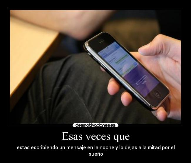 Esas veces que - estas escribiendo un mensaje en la noche y lo dejas a la mitad por el sueño