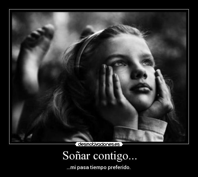 Soñar contigo... - ...mi pasa tiempo preferido. ♥