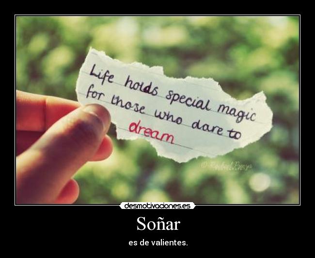 Soñar - es de valientes.