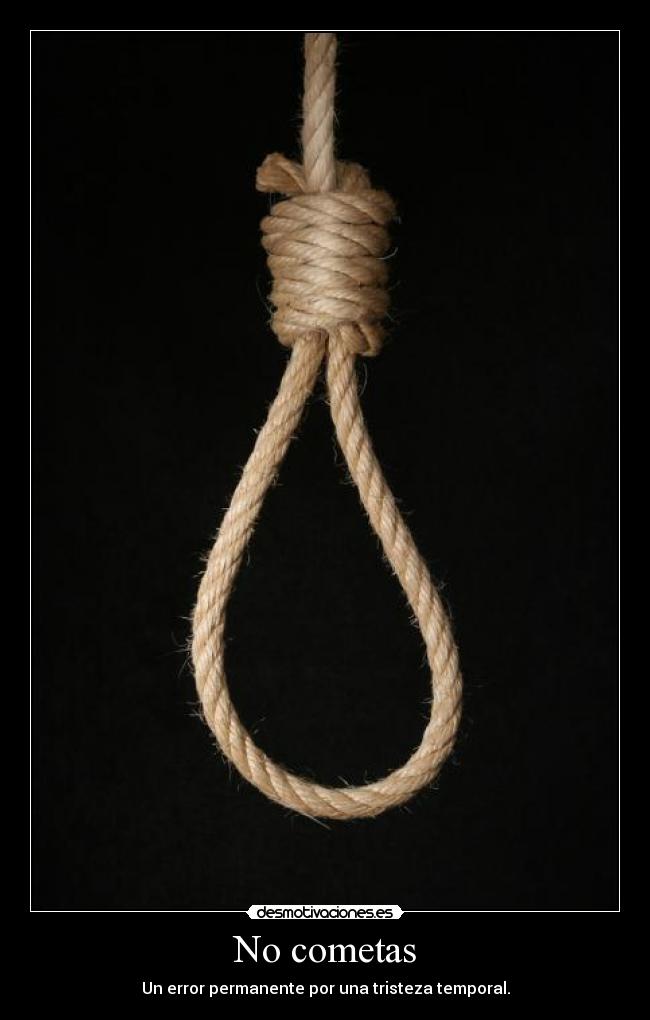 No cometas - Un error permanente por una tristeza temporal.