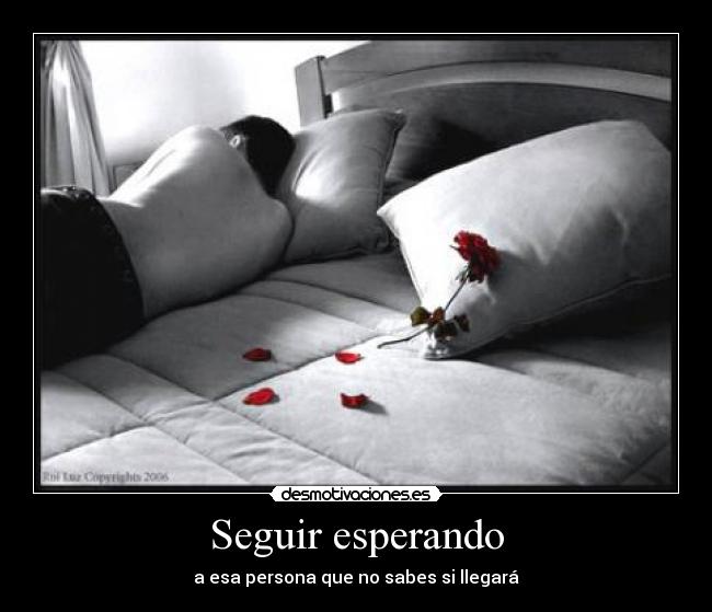 Seguir esperando - a esa persona que no sabes si llegará