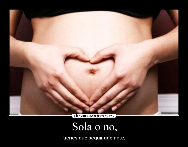 Sola o no, - tienes que seguir adelante.