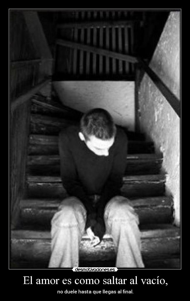El amor es como saltar al vacío, -