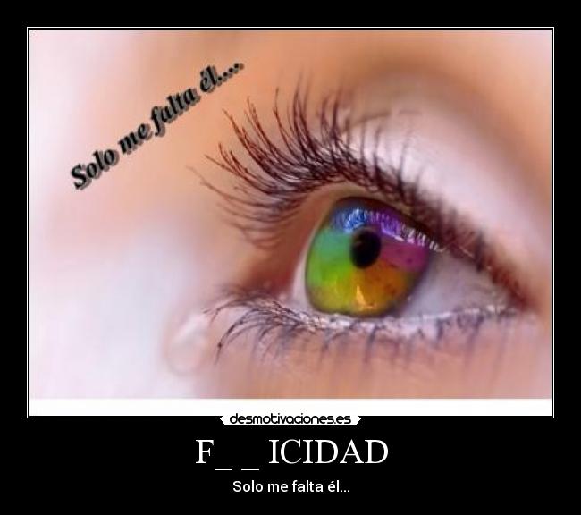F_ _ ICIDAD - Solo me falta él...