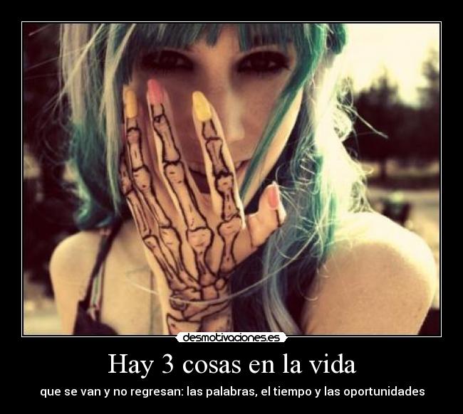 Hay 3 cosas en la vida - que se van y no regresan: las palabras, el tiempo y las oportunidades