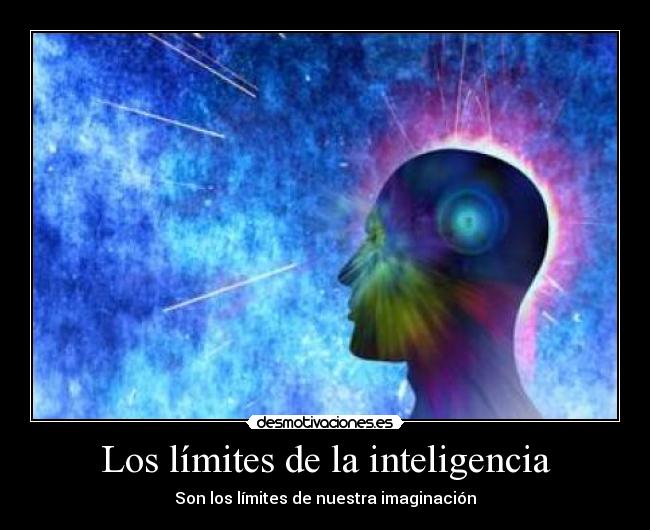 Los límites de la inteligencia - Son los límites de nuestra imaginación