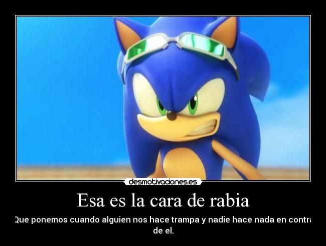Esa es la cara de rabia -