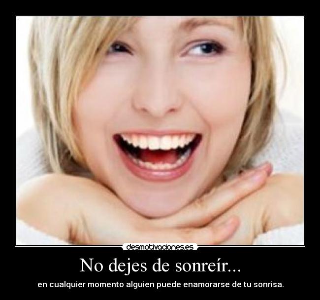 No dejes de sonreír... -