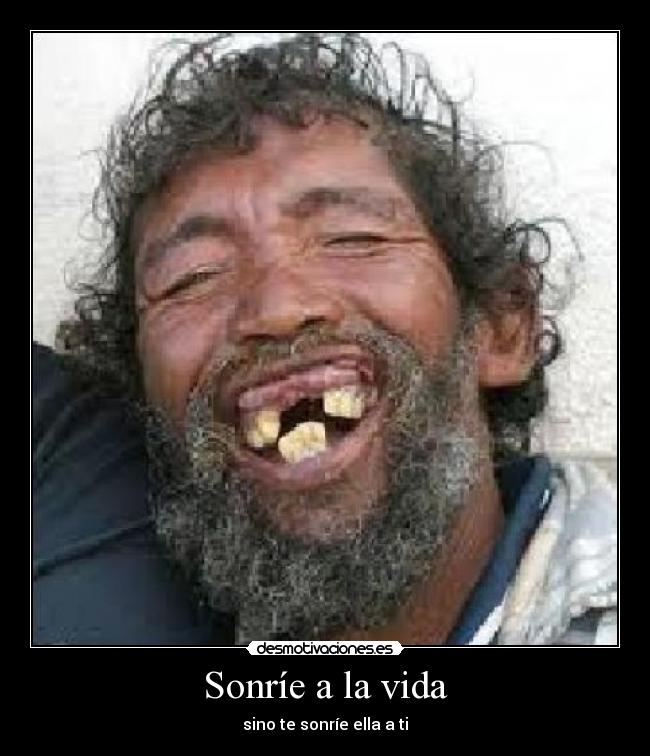 Sonríe a la vida - sino te sonríe ella a ti