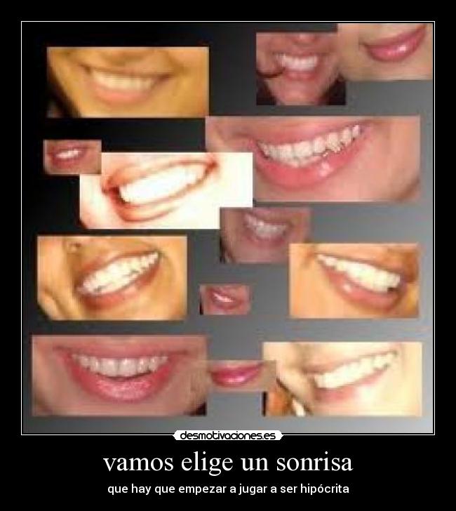 vamos elige un sonrisa - que hay que empezar a jugar a ser hipócrita