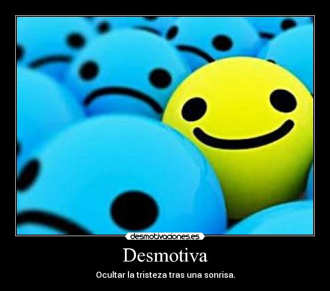 Desmotiva - Ocultar la tristeza tras una sonrisa.
