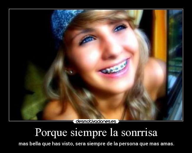 Porque siempre la sonrrisa - mas bella que has visto, sera siempre de la persona que mas amas.