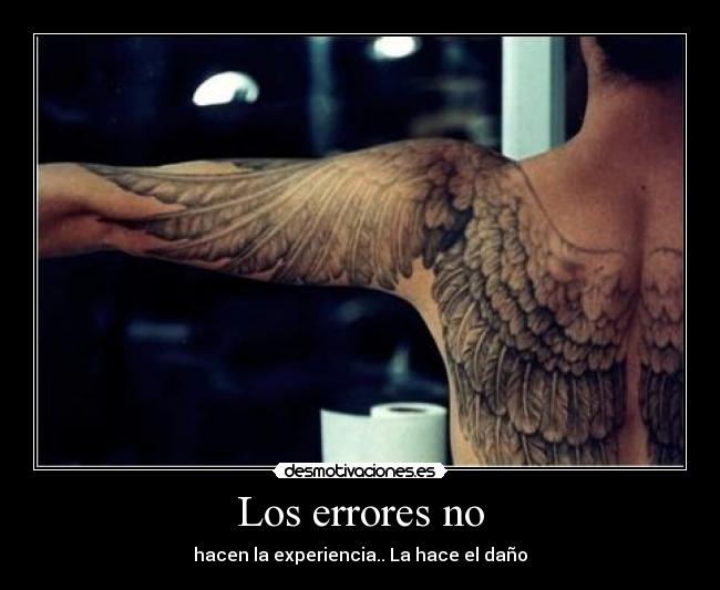 Los errores no - hacen la experiencia.. La hace el daño