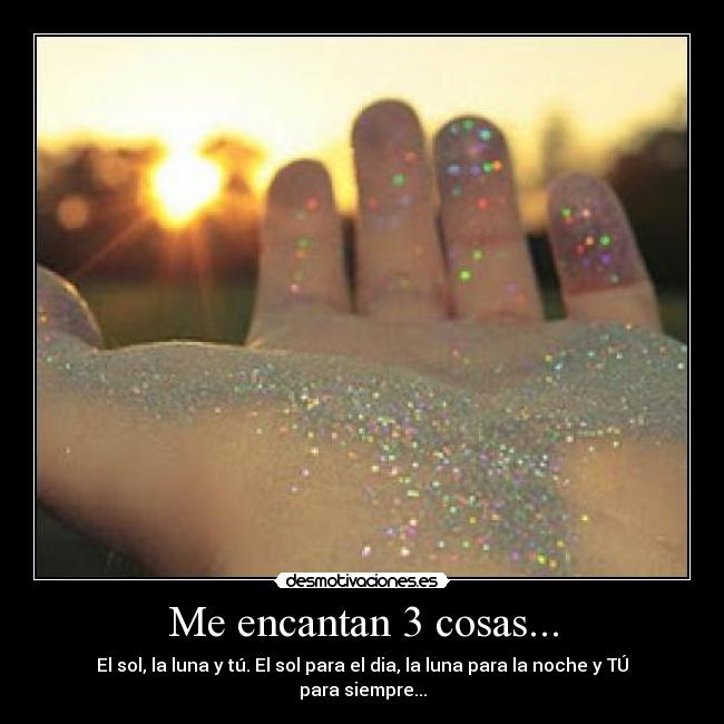 Me encantan 3 cosas... - 