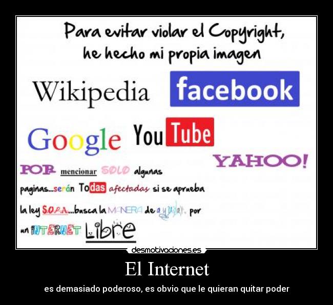 El Internet - es demasiado poderoso, es obvio que le quieran quitar poder