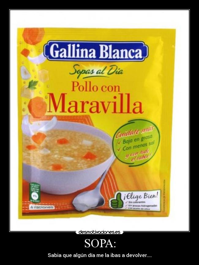 SOPA: - Sabia que algún día me la ibas a devolver....