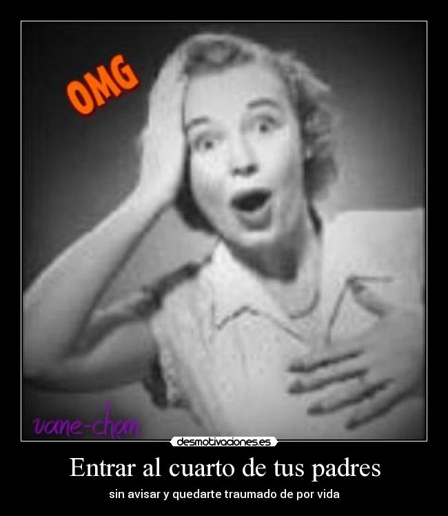 Entrar al cuarto de tus padres -