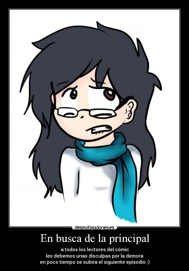 En busca de la principal - a todos los lectores del cómic
les debemos unas disculpas por la demora
en poco tiempo se subira el siguiente episodio :)
