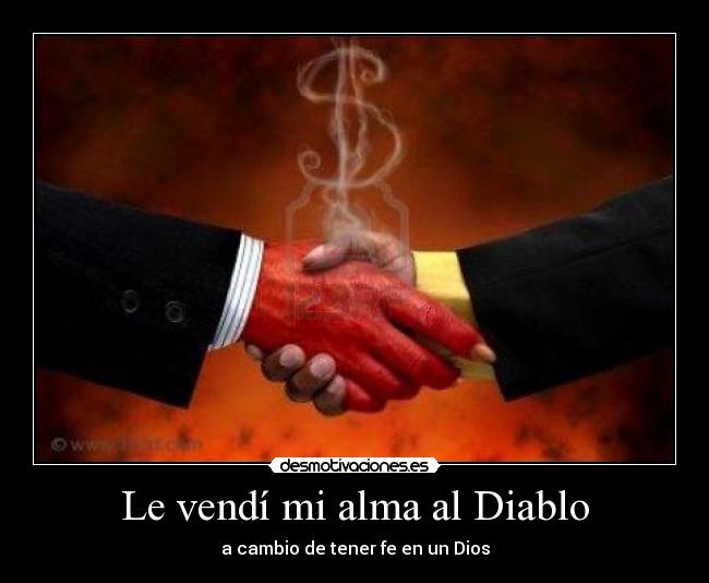 Le vendí mi alma al Diablo - a cambio de tener fe en un Dios