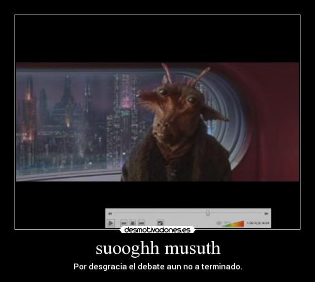suooghh musuth - Por desgracia el debate aun no a terminado.