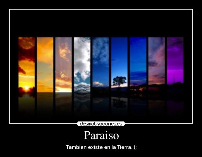 Paraiso - Tambien existe en la Tierra. (: