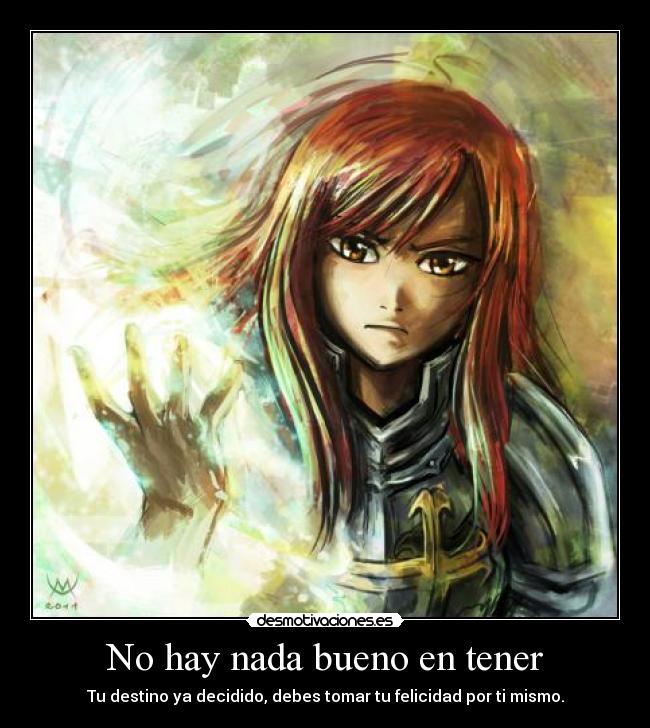 No hay nada bueno en tener - Tu destino ya decidido, debes tomar tu felicidad por ti mismo.