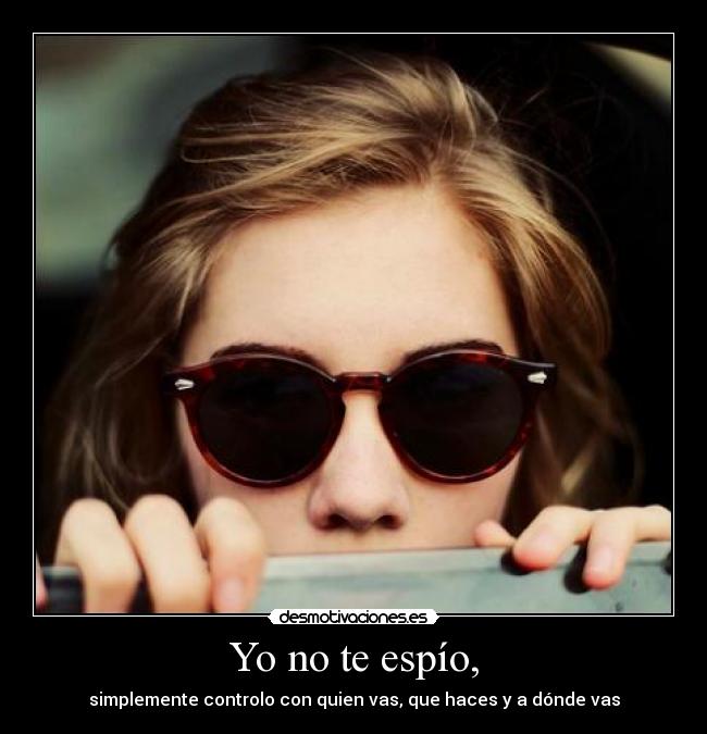 Yo no te espío, -
