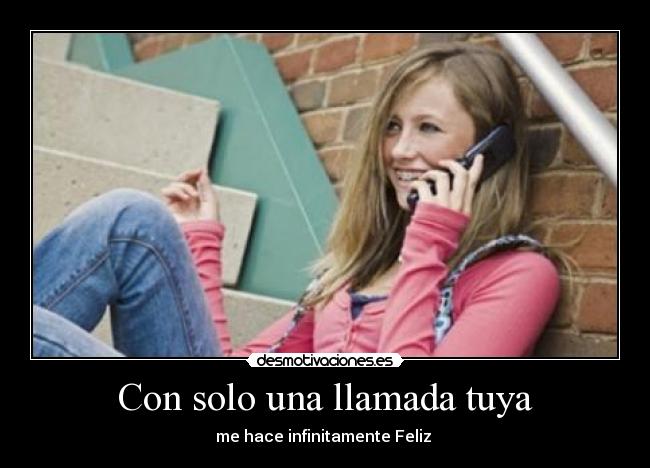 Con solo una llamada tuya - me hace infinitamente Feliz ♥