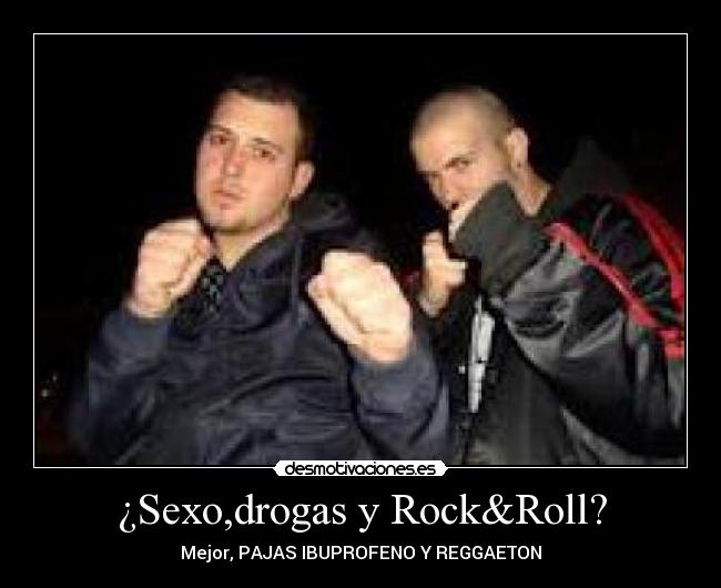 ¿Sexo,drogas y Rock&Roll? - 