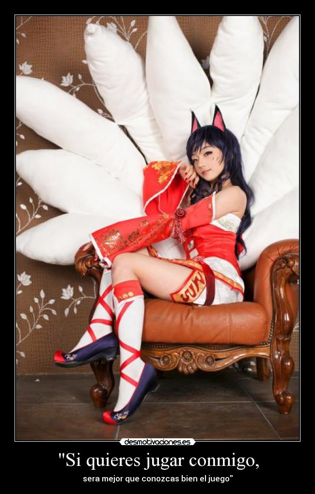 Si quieres jugar conmigo, - sera mejor que conozcas bien el juego