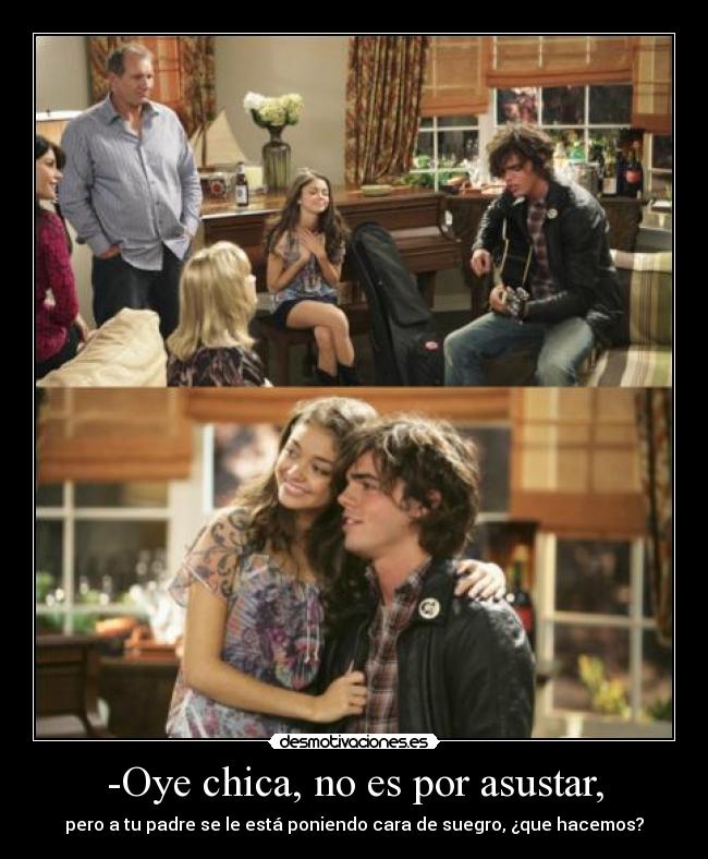 -Oye chica, no es por asustar, - pero a tu padre se le está poniendo cara de suegro, ¿que hacemos?