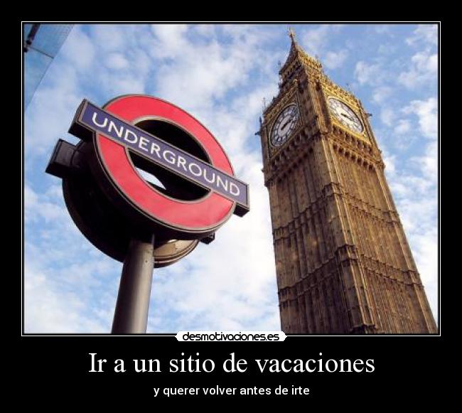 Ir a un sitio de vacaciones - y querer volver antes de irte