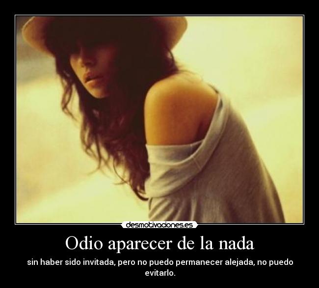 Odio aparecer de la nada - 