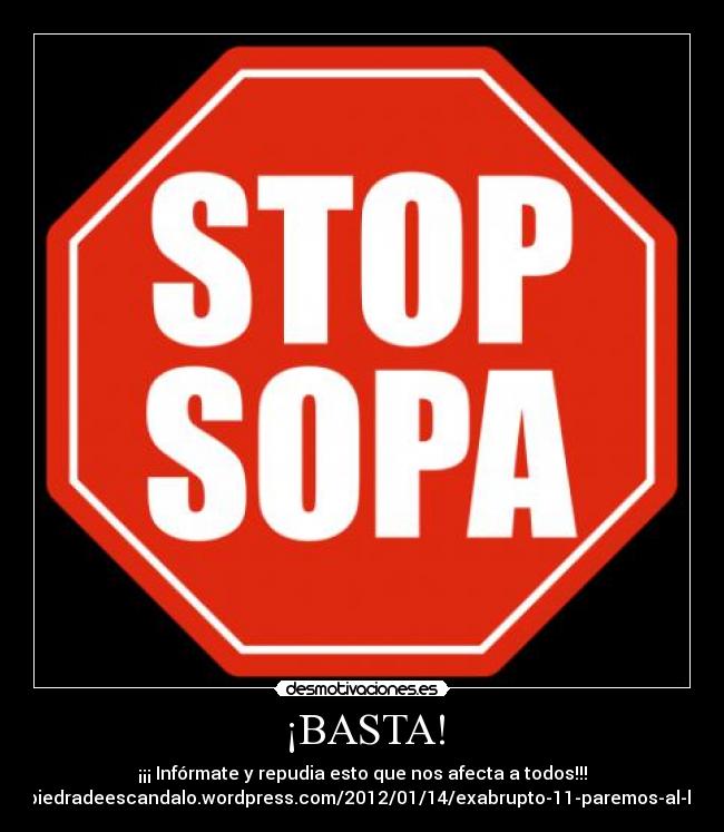 ¡BASTA! - ¡¡¡ Infórmate y repudia esto que nos afecta a todos!!!
http://piedradeescandalo.wordpress.com/2012/01/14/exabrupto-11-paremos-al-kraken/