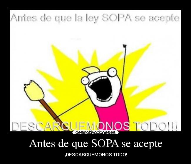 Antes de que SOPA se acepte - ¡DESCARGUEMONOS TODO!