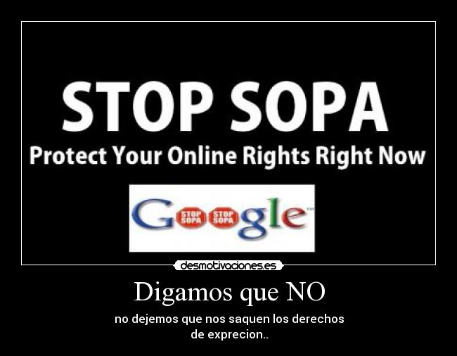 Digamos que NO - no dejemos que nos saquen los derechos
de exprecion..