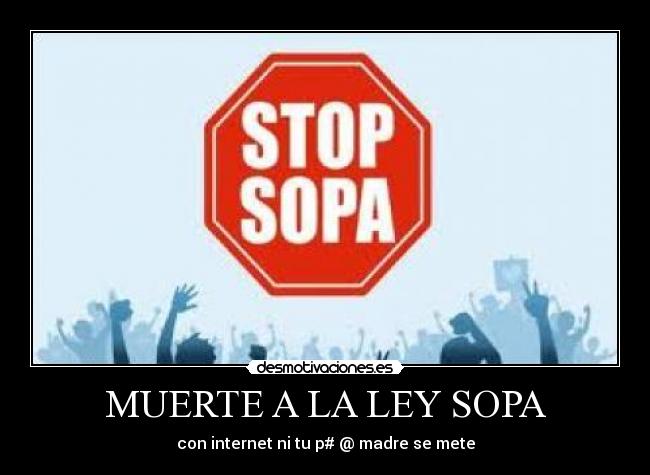 MUERTE A LA LEY SOPA - con internet ni tu p#○@ madre se mete