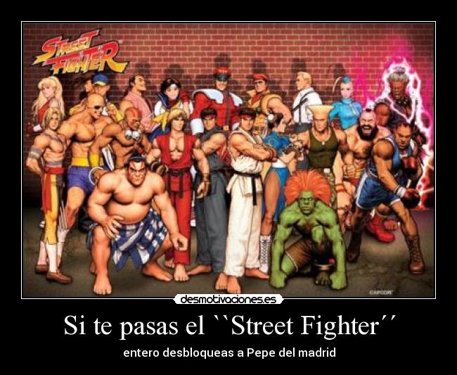 Si te pasas el ``Street Fighter´´ - entero desbloqueas a Pepe del madrid