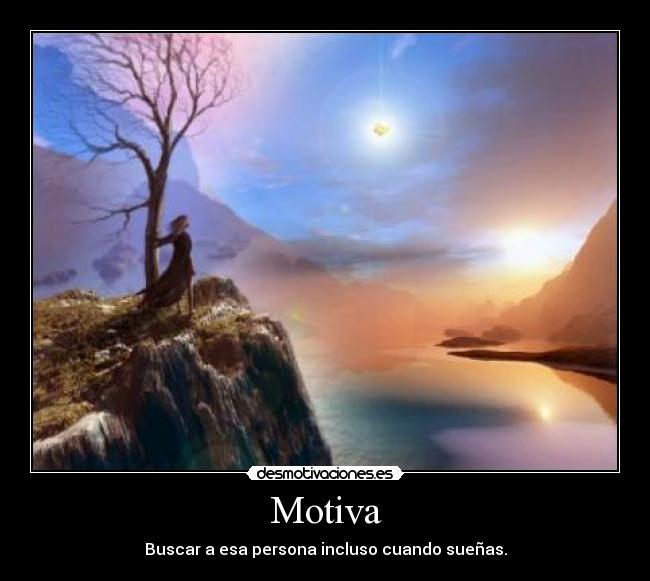 Motiva - Buscar a esa persona incluso cuando sueñas.