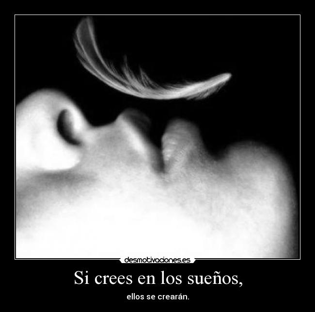 Si crees en los sueños, -