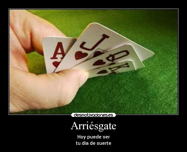 Arriésgate -