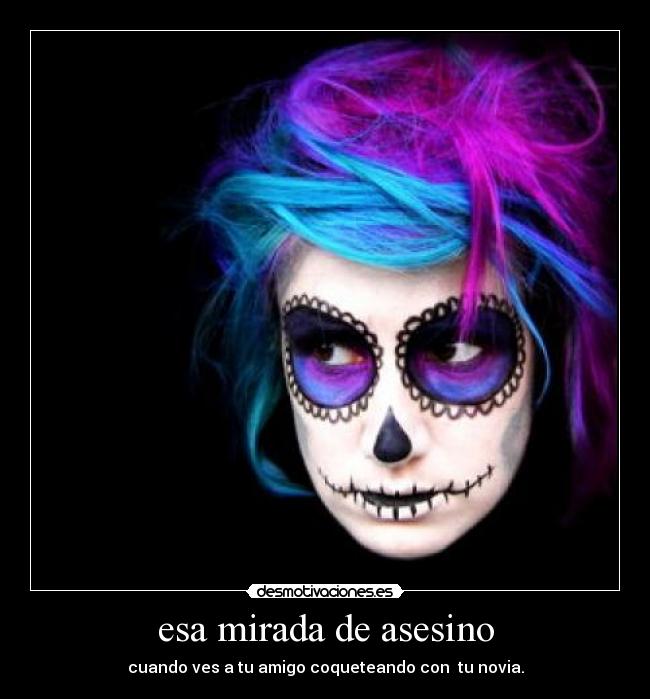 esa mirada de asesino -