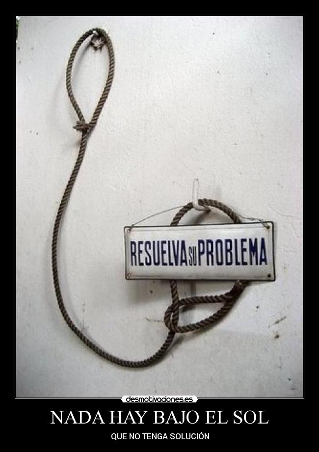 carteles nada hay bajo sol que tenga solucion desmotivaciones