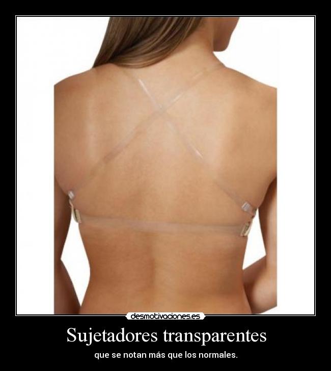 Sujetadores transparentes - que se notan más que los normales.