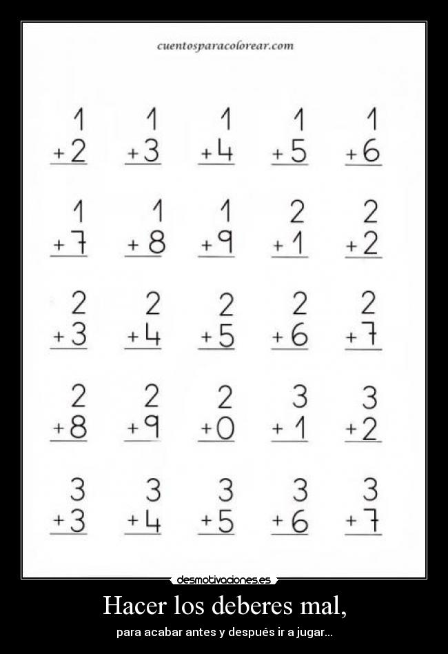 Hacer los deberes mal, - para acabar antes y después ir a jugar...