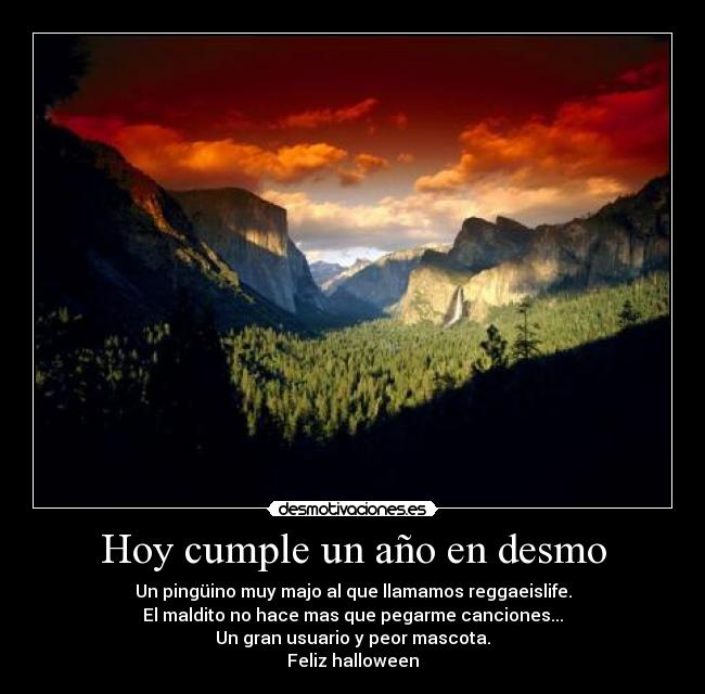 Hoy cumple un año en desmo - Un pingüino muy majo al que llamamos reggaeislife.
El maldito no hace mas que pegarme canciones...
Un gran usuario y peor mascota.
Feliz halloween