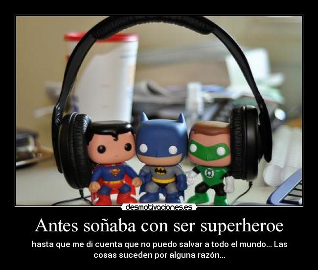 Antes soñaba con ser superheroe - 