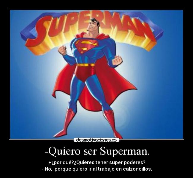 -Quiero ser Superman. -