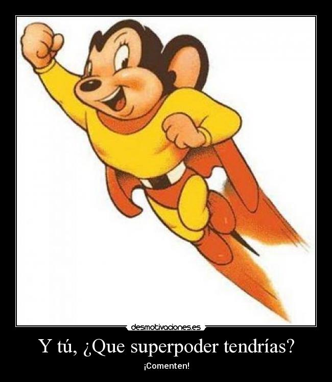 Y tú, ¿Que superpoder tendrías? -